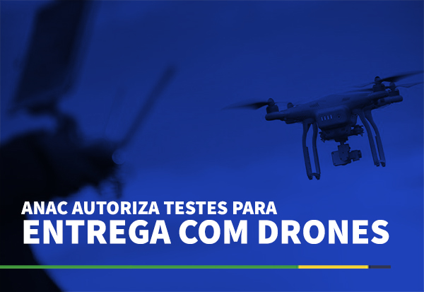 ANAC autoriza teste para entrega com drones